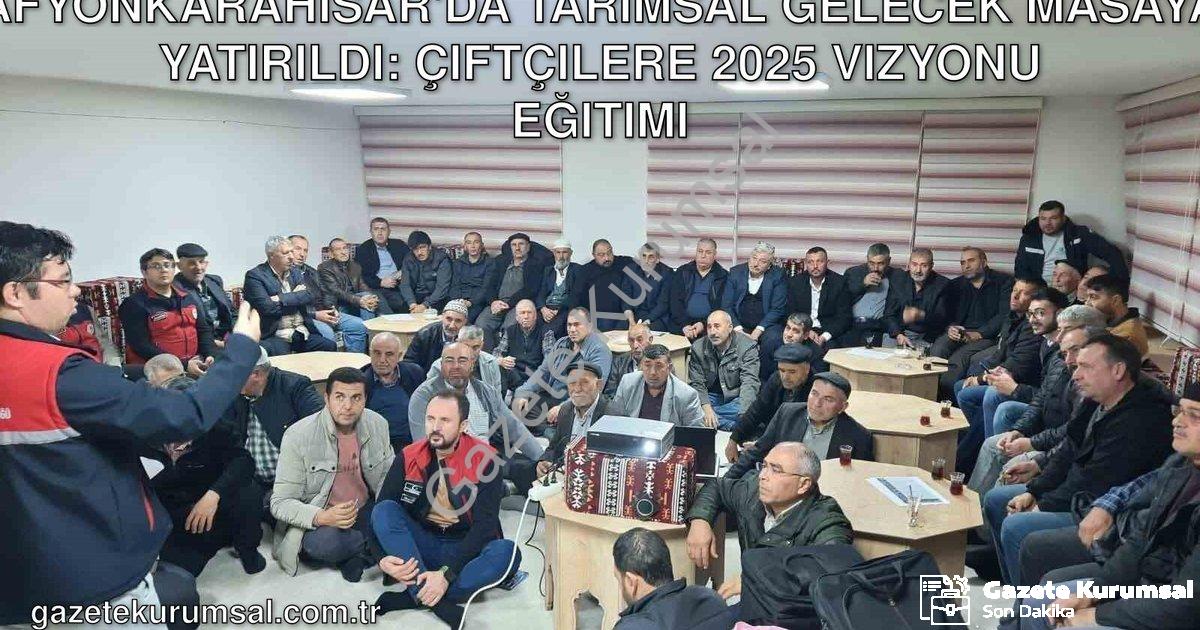 "Afyonkarahisar'da Tarımsal Gelecek Masaya Yatırıldı: Çiftçilere 2025 Vizyonu Eğitimi" başlıklı habe