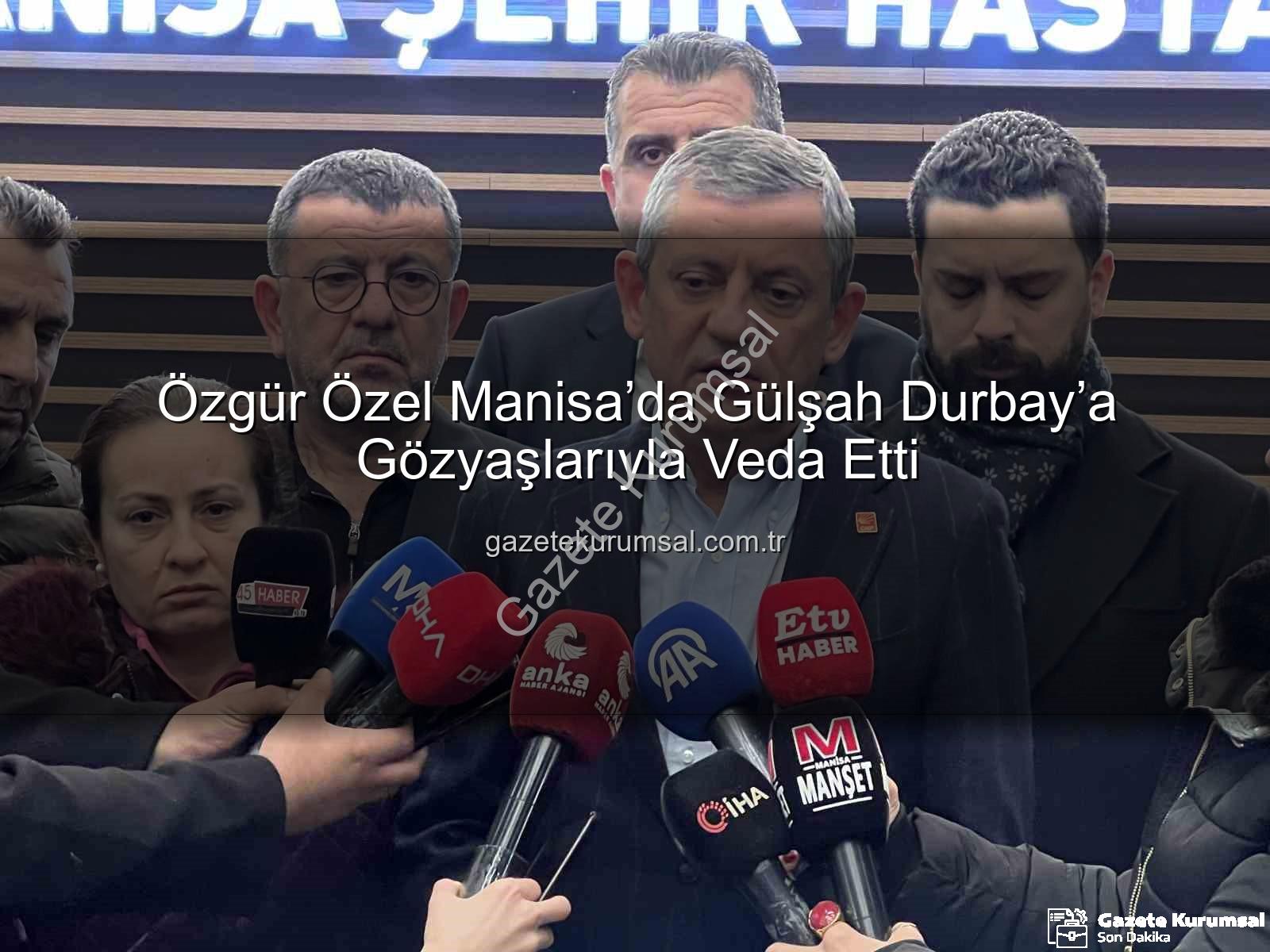 Özgür Özel Manisa - Özgür Özel Manisa’da Gülşah Durbay’a Gözyaşlarıyla Veda Etti