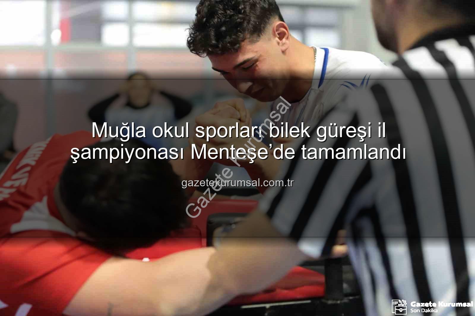 Muğla okul sporları bilek güreşi - Muğla okul sporları bilek güreşi il şampiyonası Menteşe’de tamamlandı