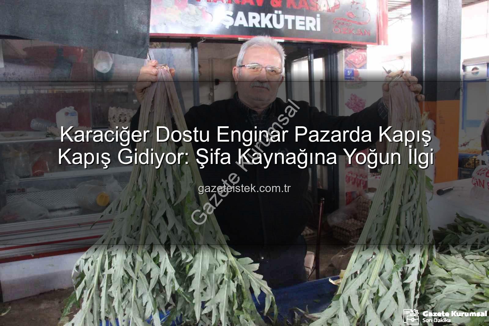 enginar faydaları - Karaciğer Dostu Enginar Pazarda Yok Satıyor: Şifa Kaynağına Yoğun İlgi!