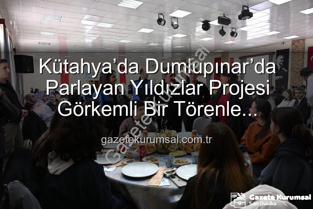 Dumlupınar’da Parlayan Yıldızlar projesi - Kütahya’da Dumlupınar’da Parlayan Yıldızlar Projesi Görkemli Bir Törenle Tamamlandı