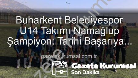 Buharkent Belediyespor U14 Takımı Namağlup Şampiyon: Tarihi Başarıya İmza Attılar!