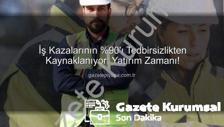 İş Kazalarının %90’ı Alınmayan Tedbirlerden Kaynaklanıyor: Yatırım Yapmayan Zarar Eder!