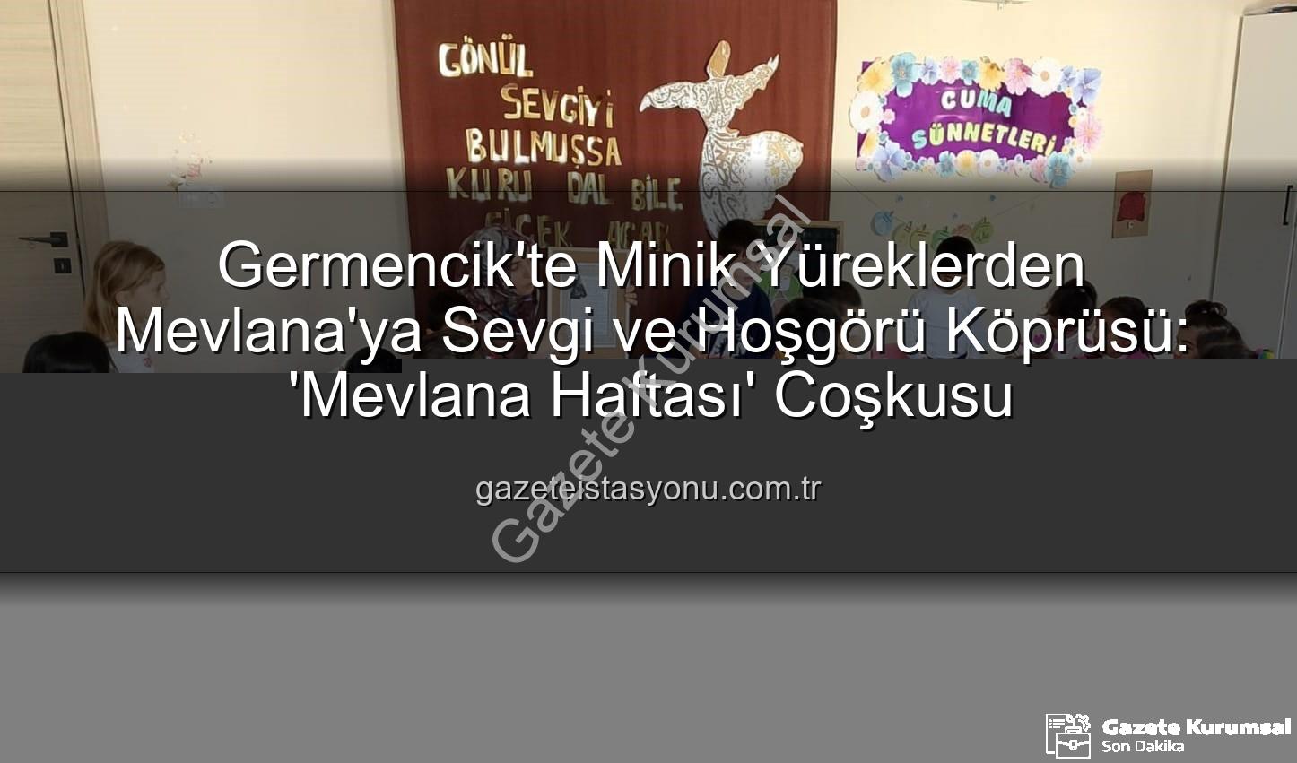 Mevlana Haftası Germencik - Germencik'te Minik Kalplere Mevlana Sevgisi: Hoşgörü ve Paylaşım Haftası Coşkusu