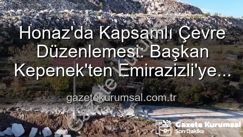 Honaz çevre düzenlemesi - Honaz'da Kapsamlı Çevre Düzenlemesi: Başkan Kepenek'ten Emirazizli'ye Modern Yaşam Alanları