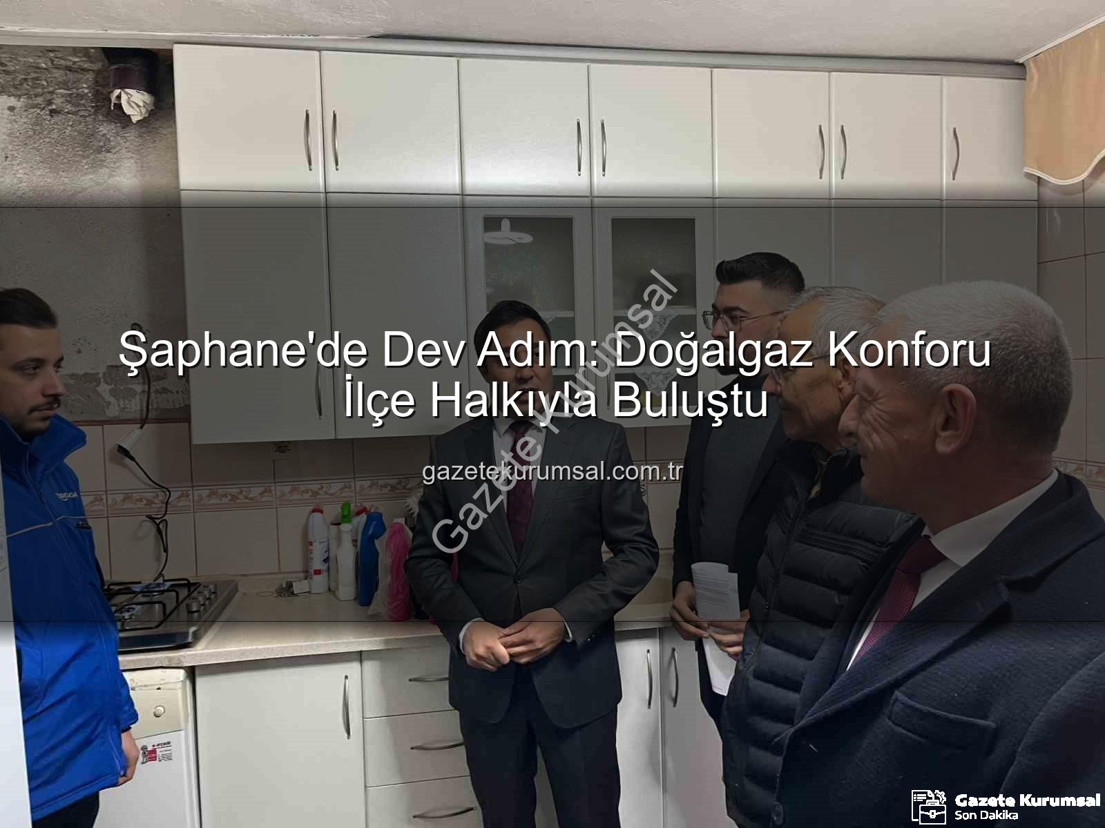 Şaphane doğalgaz - Şaphane'de Dev Adım: Doğalgaz Konforu İlçe Halkıyla Buluştu