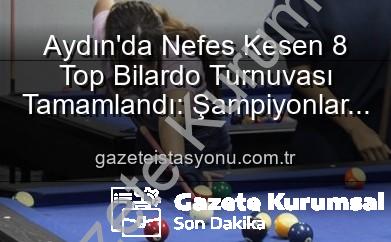bilardo turnuvası aydın - Aydın'da Nefes Kesen 8 Top Bilardo Turnuvası Tamamlandı: Şampiyonlar Belli Oldu!