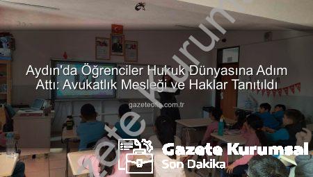 Aydın’da Öğrencilere Avukatlık Mesleği ve İnsan Hakları Tanıtıldı: Geleceğin Hukukçuları Aydınlanıyor