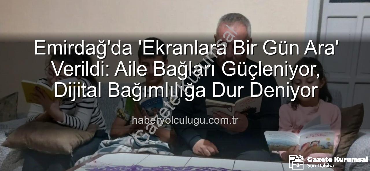 ekranlara bir gün ara - Emirdağ'da 'Ekranlara Bir Gün Ara' Etkinliğiyle Dijital Detoks Rüzgarı Esti
