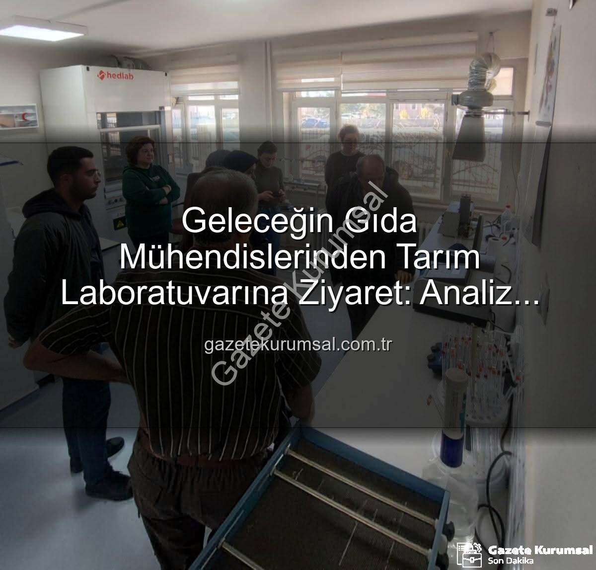 toprak analizleri - Geleceğin Gıda Mühendislerinden Tarım Laboratuvarına Ziyaret: Analiz Süreçleri Yerinde Görüldü
