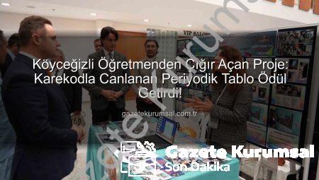 Köyceğizli Öğretmenden Çığır Açan Proje: Karekodla Canlanan Periyodik Tablo Ödül Getirdi!