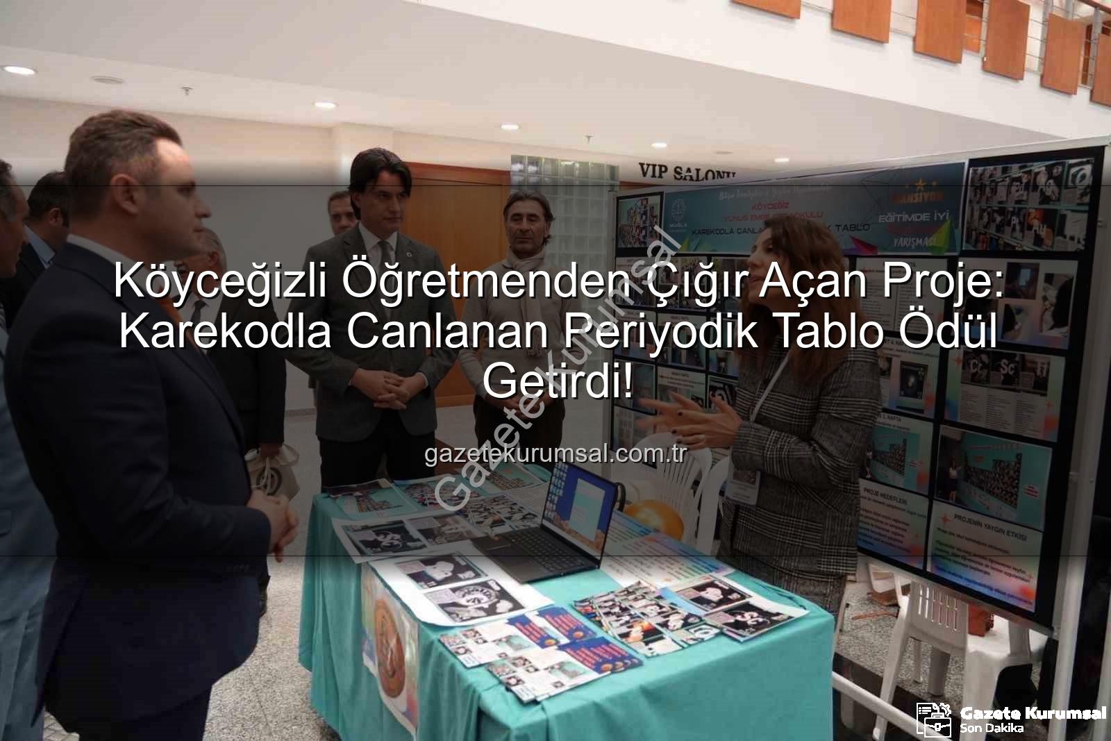 Karekodla Canlanan Periyodik Tablo - Köyceğizli Öğretmenden Çığır Açan Proje: Karekodla Canlanan Periyodik Tablo Ödül Getirdi!
