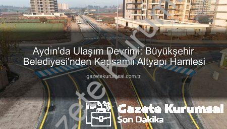 Aydın’da Ulaşım Devrimi: Büyükşehir Belediyesi’nden Kapsamlı Altyapı Hamlesi