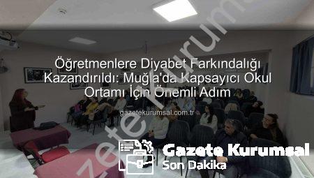 Öğretmenlere Diyabet Farkındalığı Kazandırıldı: Muğla’da Kapsayıcı Okul Ortamı İçin Önemli Adım