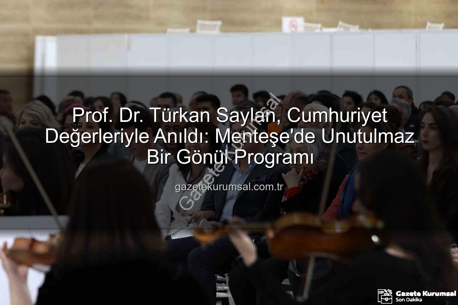 Türkan Saylan - Prof. Dr. Türkan Saylan, Cumhuriyet Değerleriyle Anıldı: Menteşe'de Unutulmaz Bir Gönül Programı