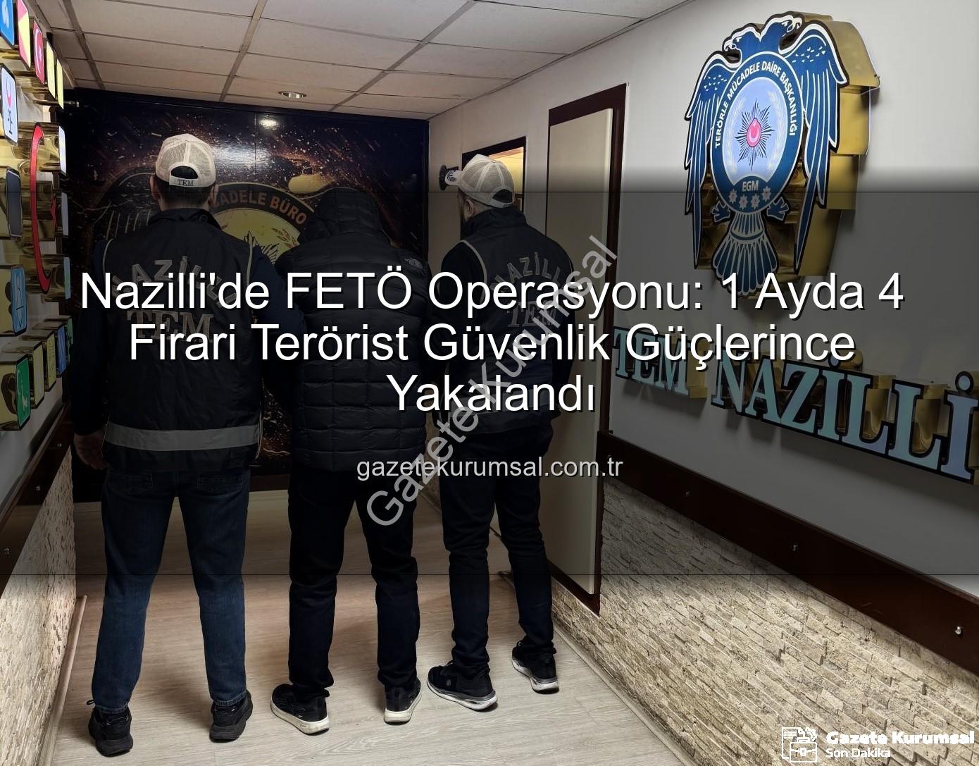 FETÖ operasyonu Nazilli - Nazilli'de FETÖ Operasyonu: 1 Ayda 4 Firari Terörist Güvenlik Güçlerince Yakalandı