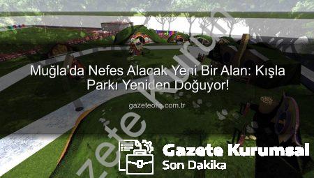 Muğla’da Nefes Kesen Dönüşüm: Kışla Parkı Yepyeni Bir Yaşam Alanına Kavuşuyor