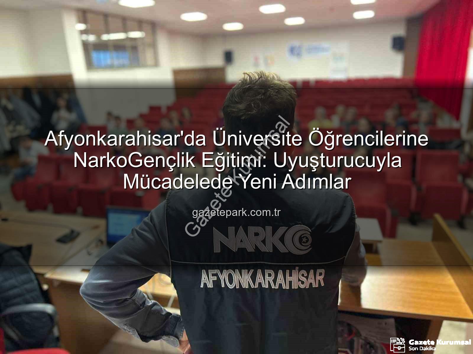 uyuşturucuyla mücadele - Afyonkarahisar'da Gençlere Uyuşturucuyla Mücadele Bilinci: Polislerden Kapsamlı Eğitim