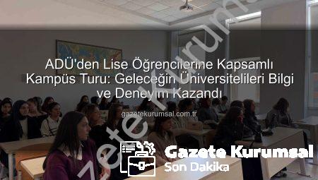 ADÜ’den Lise Öğrencilerine Kapsamlı Kampüs Turu: Geleceğin Üniversitelileri Bilgi ve Deneyim Kazandı