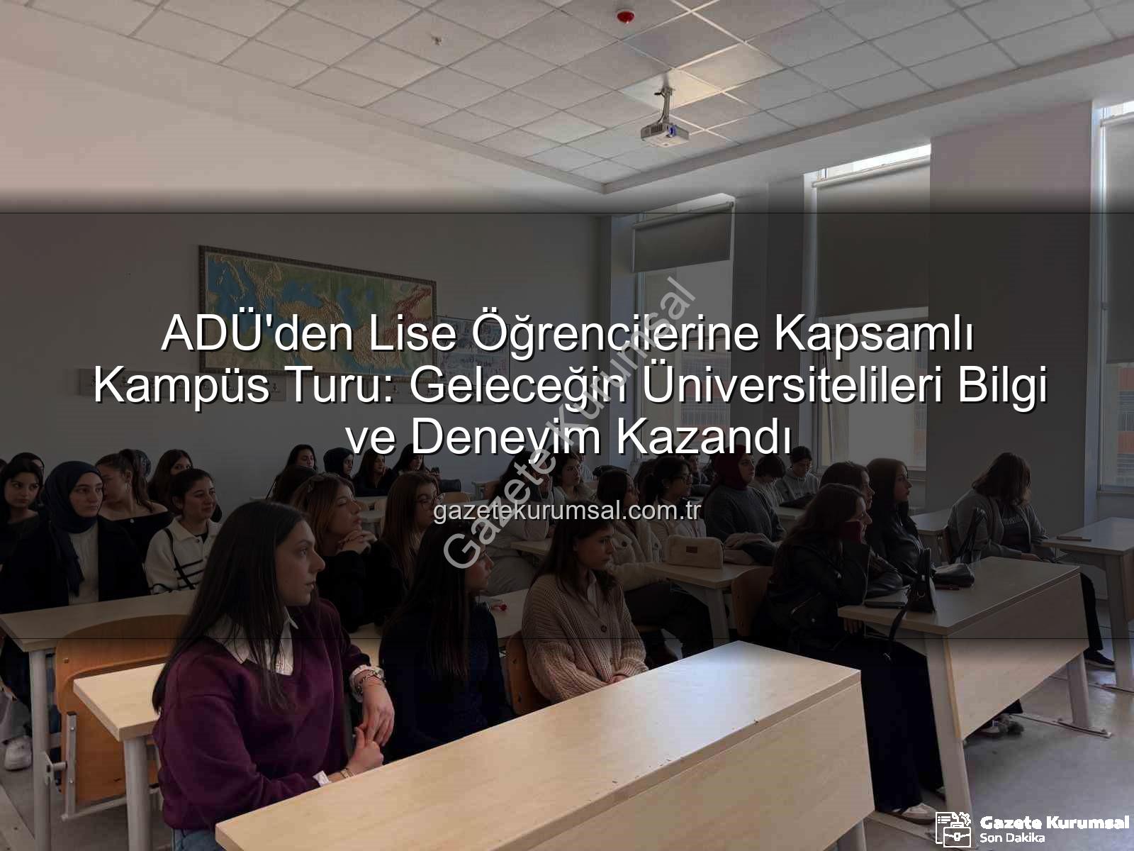 Adnan Menderes Üniversitesi - ADÜ'den Lise Öğrencilerine Kapsamlı Kampüs Turu: Geleceğin Üniversitelileri Bilgi ve Deneyim Kazandı