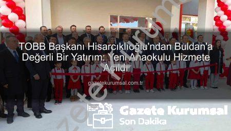 TOBB Başkanı Hisarcıklıoğlu’ndan Buldan’a Değerli Bir Yatırım: Yeni Anaokulu Hizmete Açıldı