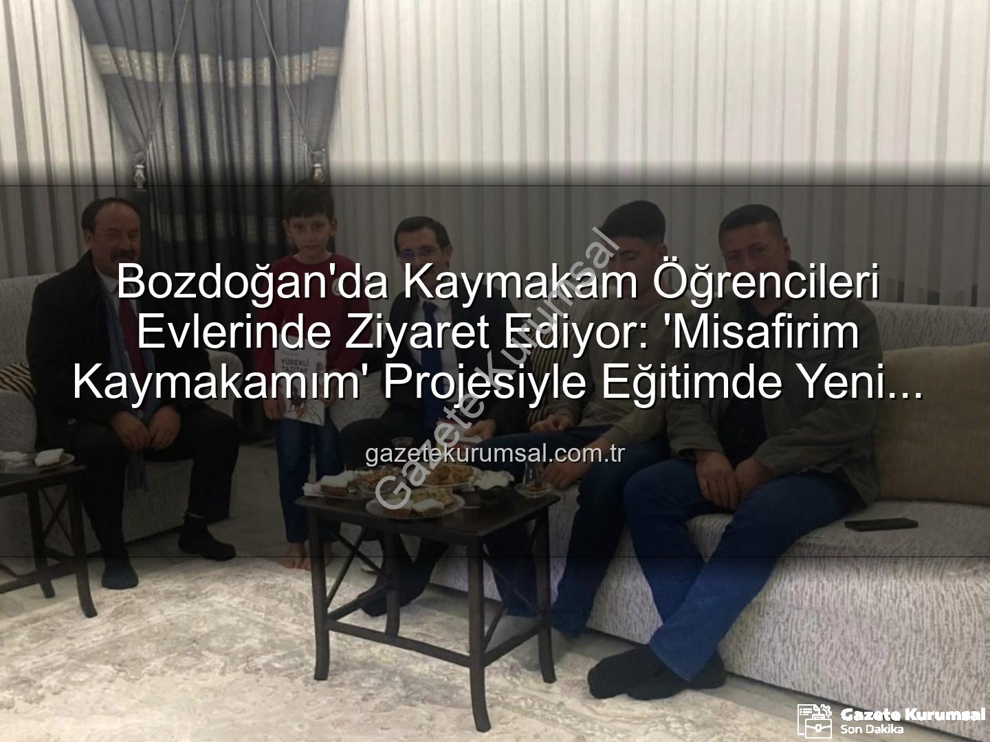 Misafirim Kaymakamım projesi - Bozdoğan'da Kaymakam Öğrencileri Evlerinde Ziyaret Ediyor: 'Misafirim Kaymakamım' Projesiyle Eğitimde Yeni Bir Dönem