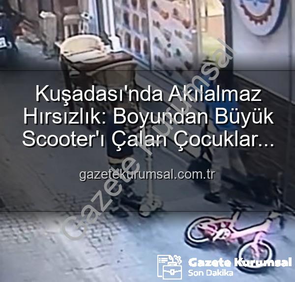 scooter hırsızlığı - Kuşadası'nda Akılalmaz Hırsızlık: Boyundan Büyük Scooter'ı Çalan Çocuklar Güvenlik Kamerasında!