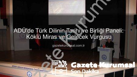 ADÜ’de Türk Dilinin Tarihi ve Birliği Paneli: Köklü Miras ve Gelecek Vurgusu