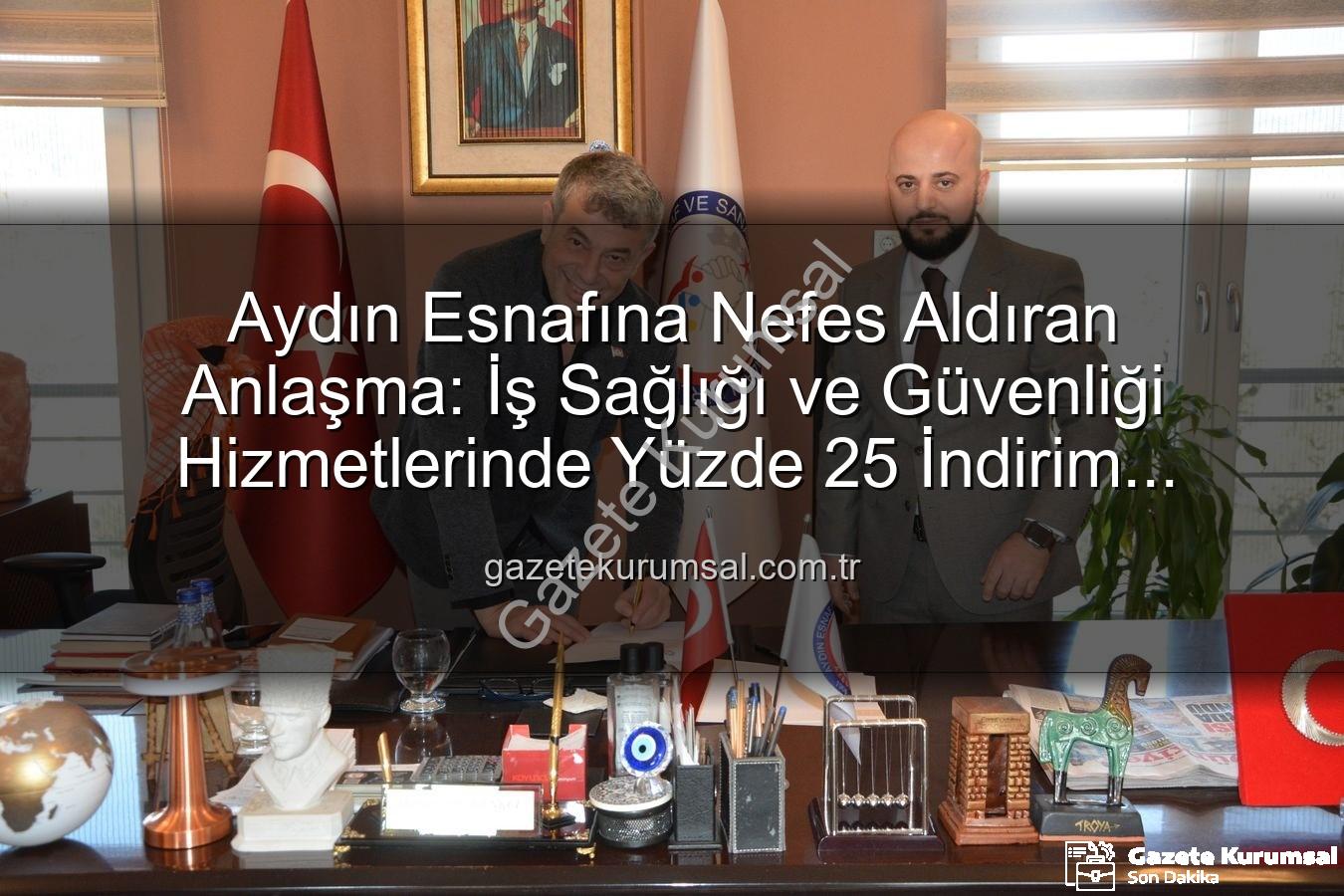 iş sağlığı ve güvenliği - Aydın Esnafına Nefes Aldıran Anlaşma: İş Sağlığı ve Güvenliği Hizmetlerinde Yüzde 25 İndirim Fırsatı