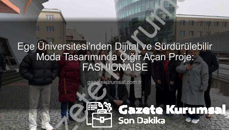 Ege Üniversitesi’nden Dijital ve Sürdürülebilir Moda Tasarımında Çığır Açan Proje: FASHIONAISE