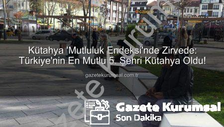 Kütahya ‘Mutluluk Endeksi’nde Zirvede: Türkiye’nin En Mutlu 5. Şehri Kütahya Oldu!