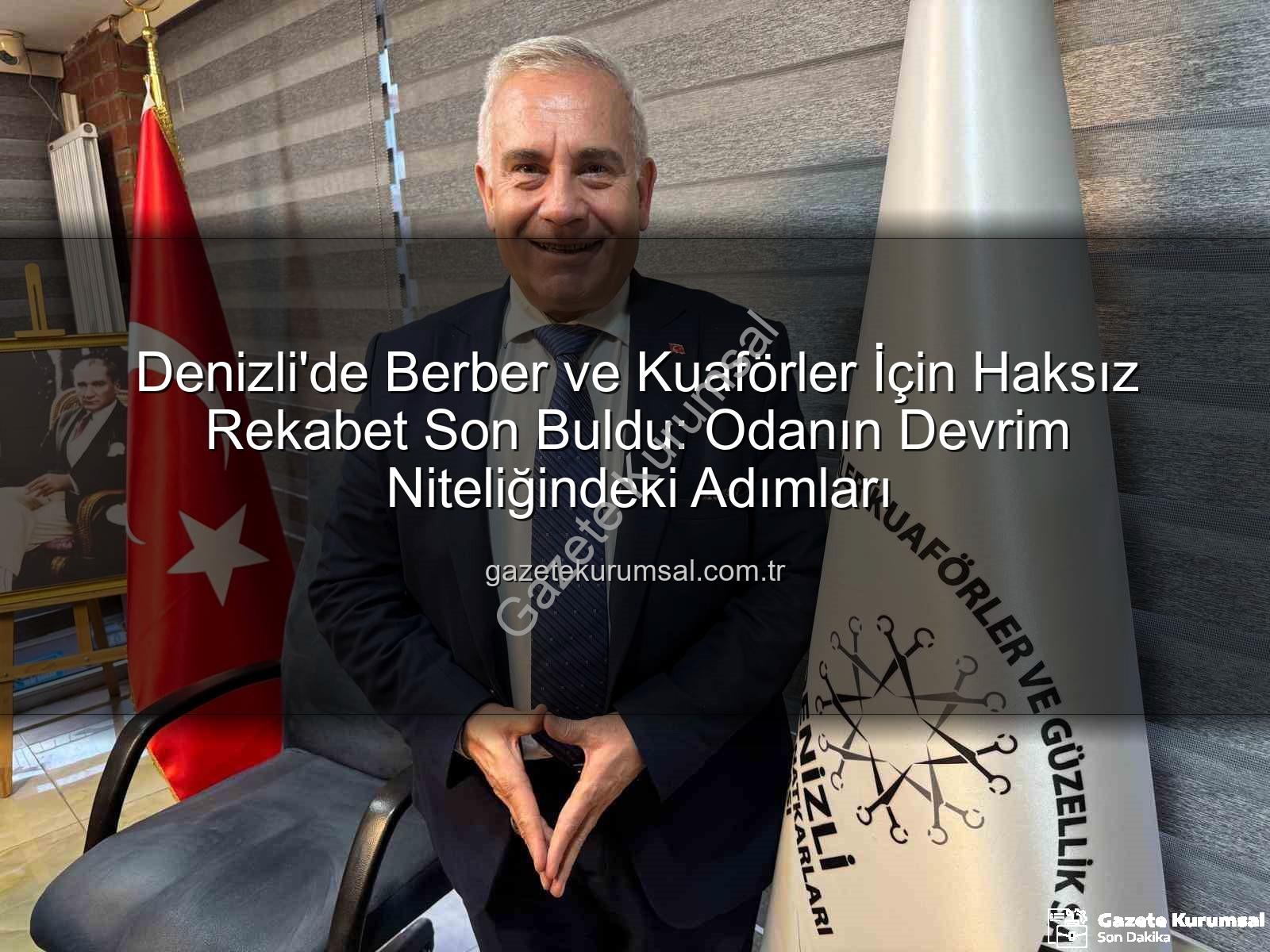 berber ve kuaförler - Denizli'de Berber ve Kuaförler İçin Haksız Rekabet Son Buldu: Odanın Devrim Niteliğindeki Adımları