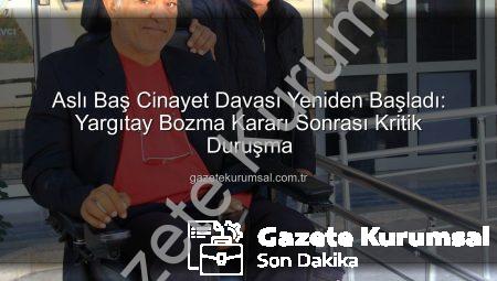 Aslı Baş Cinayet Davası Yeniden Başladı: Yargıtay Bozma Kararı Sonrası Kritik Duruşma
