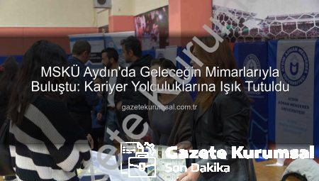 MSKÜ Aydın’da Geleceğin Mimarlarıyla Buluştu: Kariyer Yolculuklarına Işık Tutuldu