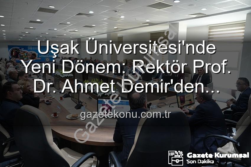 Ahmet Demir senato - Uşak Üniversitesi'nde Yeni Dönem: Rektör Prof. Dr. Ahmet Demir, Senato Üyeleriyle İlk Buluşmasını Gerçekleştirdi