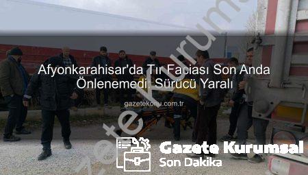 Afyonkarahisar’da Tır Faciası Ucuz Atlatıldı: Sürücü Yaralı, Yol Boş Olması Felaketi Önledi