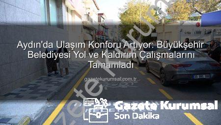 Aydın’da Ulaşım Konforu Artıyor: Büyükşehir Belediyesi Yol ve Kaldırım Çalışmalarını Tamamladı