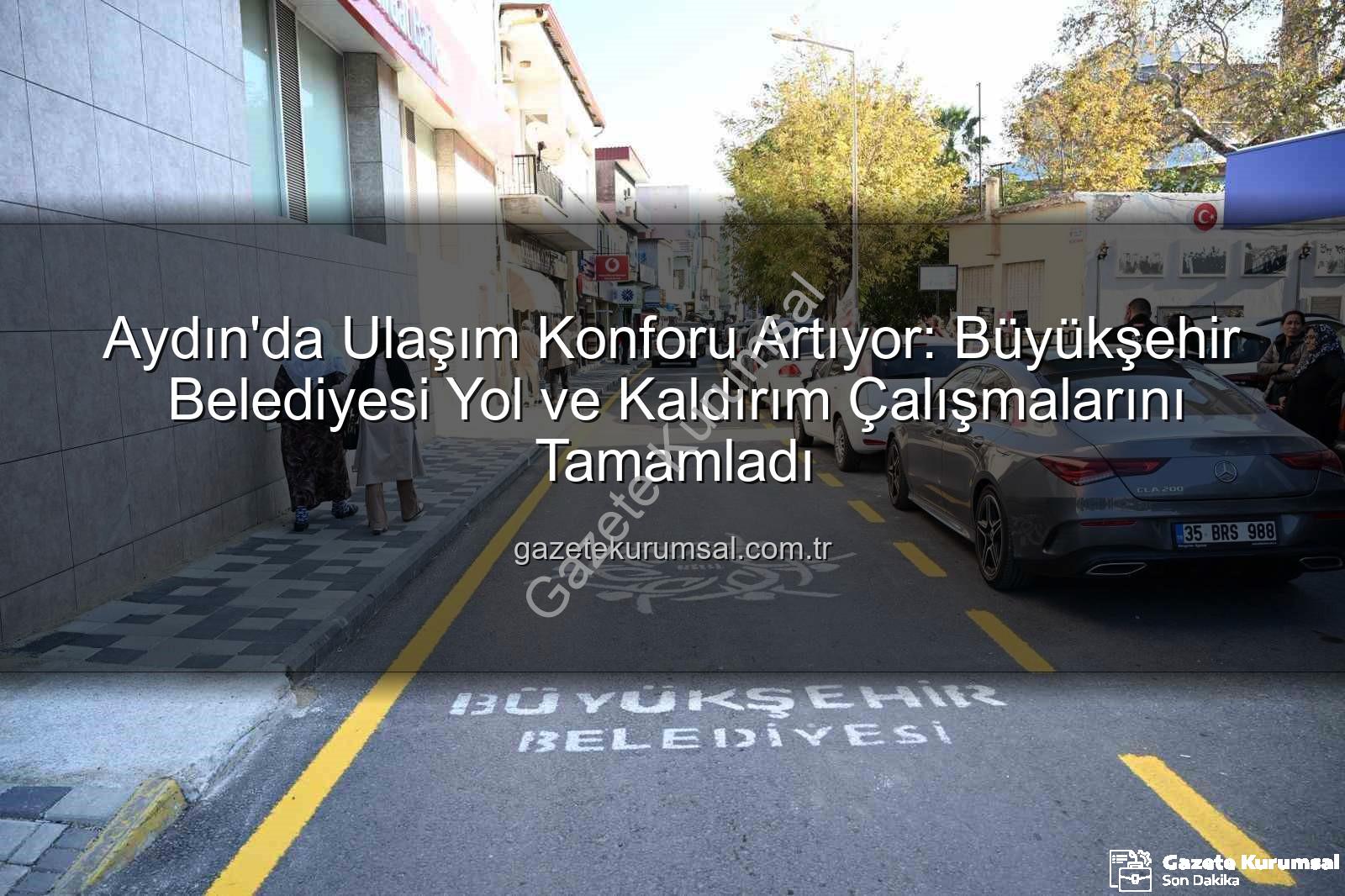 Aydın yol çalışmaları - Aydın'da Ulaşım Konforu Artıyor: Büyükşehir Belediyesi Yol ve Kaldırım Çalışmalarını Tamamladı