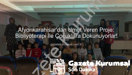 Afyonkarahisar’dan Umut Veren Proje: Bibliyoterapi İle Çocuklara Dokunuyorlar!