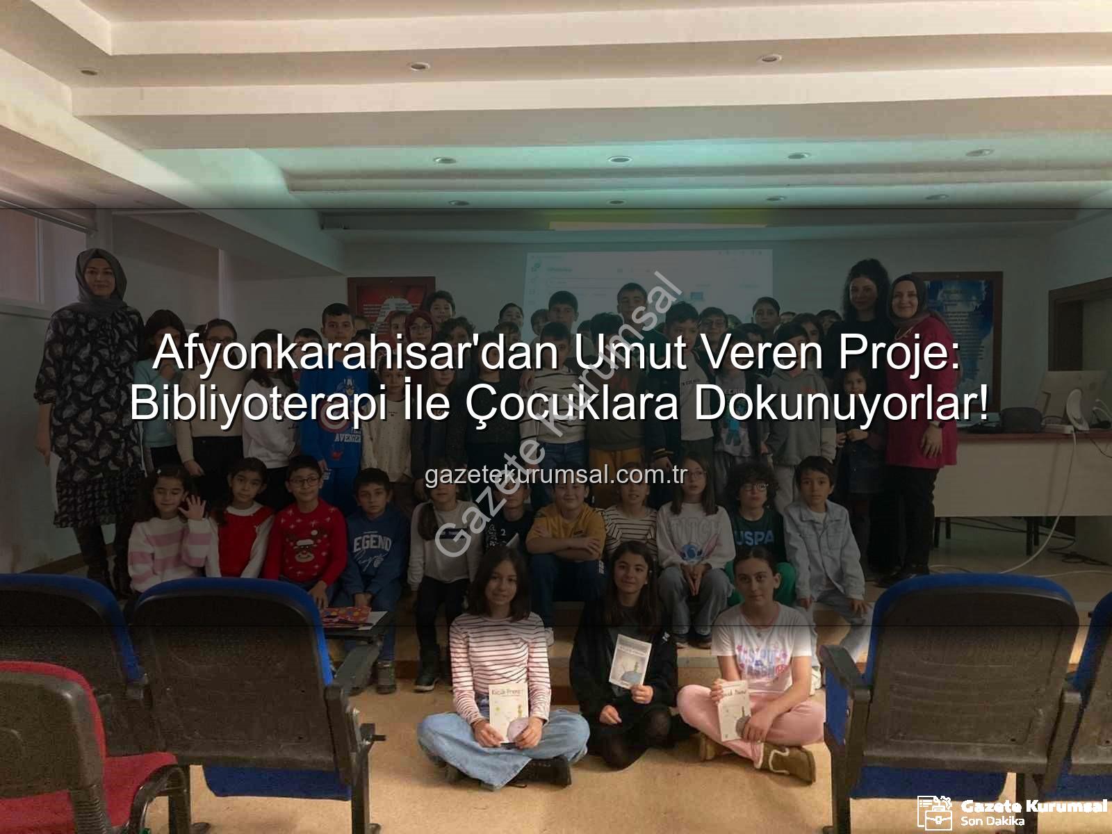 Bibliyoterapi projesi - Afyonkarahisar'dan Umut Veren Proje: Bibliyoterapi İle Çocuklara Dokunuyorlar!