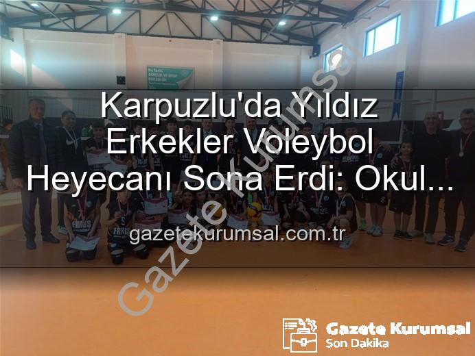 Yıldız Erkekler Voleybol - Karpuzlu'da Yıldız Erkekler Voleybol Heyecanı Sona Erdi: Okul Sporları Başarıyla Tamamlandı