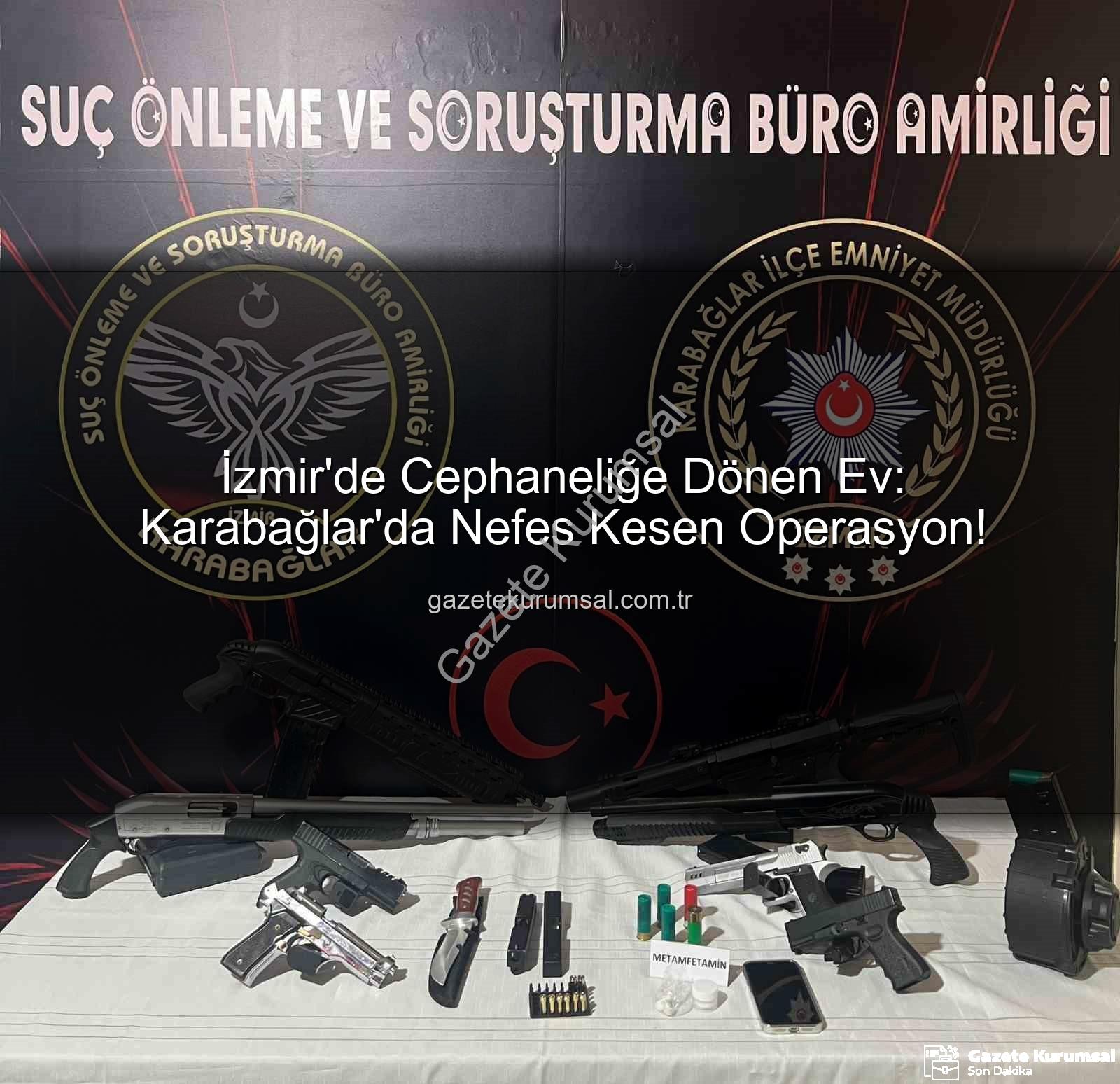 İzmir'de ev operasyonu - İzmir'de Cephaneliğe Dönen Ev: Karabağlar'da Nefes Kesen Operasyon!