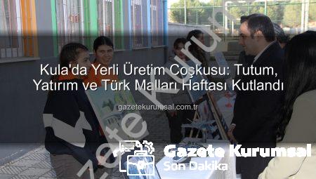 Kula’da Yerli Üretim Coşkusu: Tutum, Yatırım ve Türk Malları Haftası Kutlandı