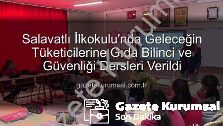 Salavatlı İlkokulu’nda Geleceğin Tüketicilerine Gıda Bilinci ve Güvenliği Dersleri Verildi