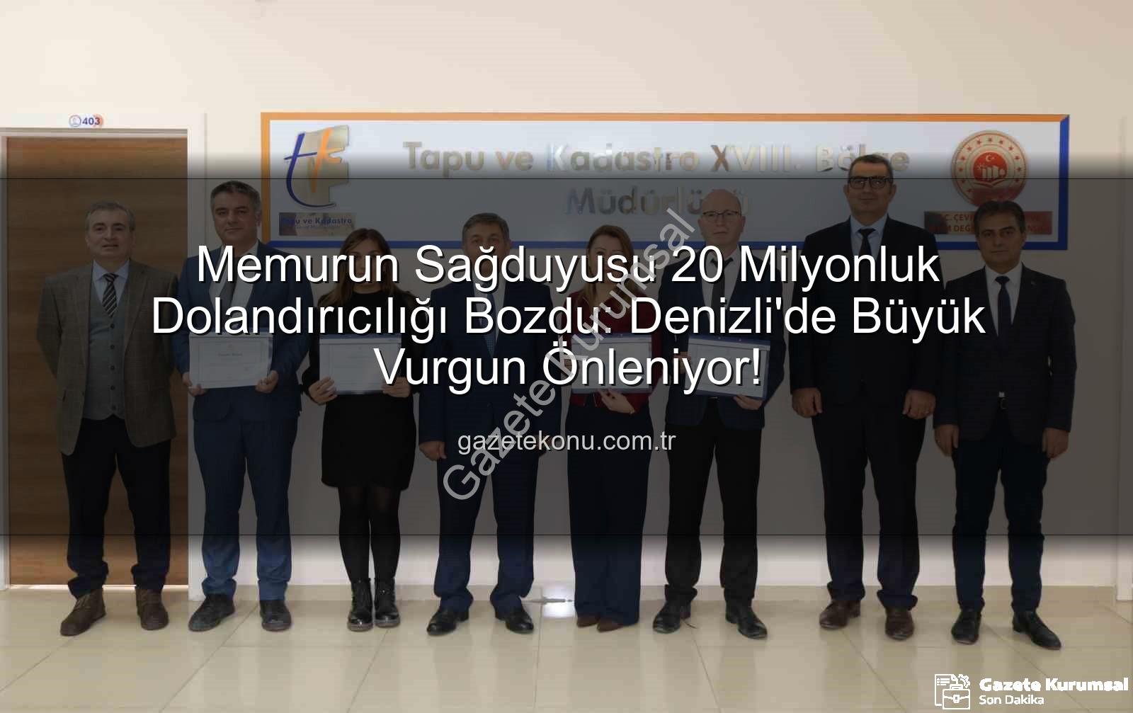 20 milyonluk dolandırıcılık - Denizli'de Memur Dikkatinden Kaçmayan Operasyon: 20 Milyon TL'lik Dolandırıcılık Girişimi Engellendi