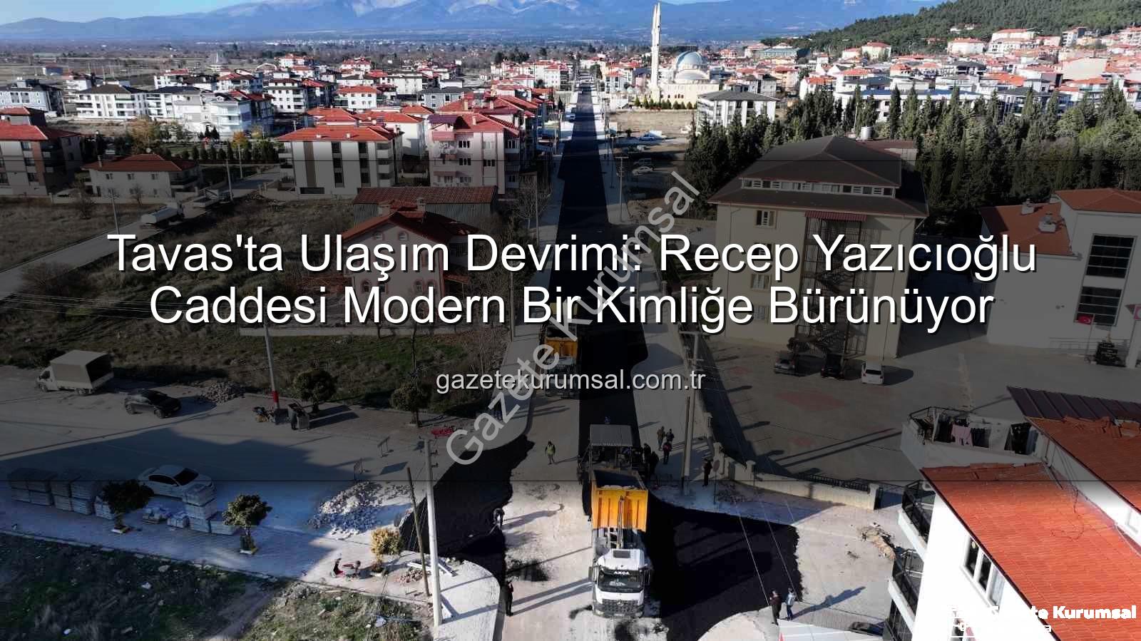 Tavas ulaşım - Tavas'ta Ulaşım Devrimi: Recep Yazıcıoğlu Caddesi Modern Bir Kimliğe Bürünüyor