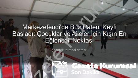 Merkezefendi’de Buz Pateni Keyfi Başladı: Çocuklar ve Aileler İçin Kışın En Eğlenceli Noktası