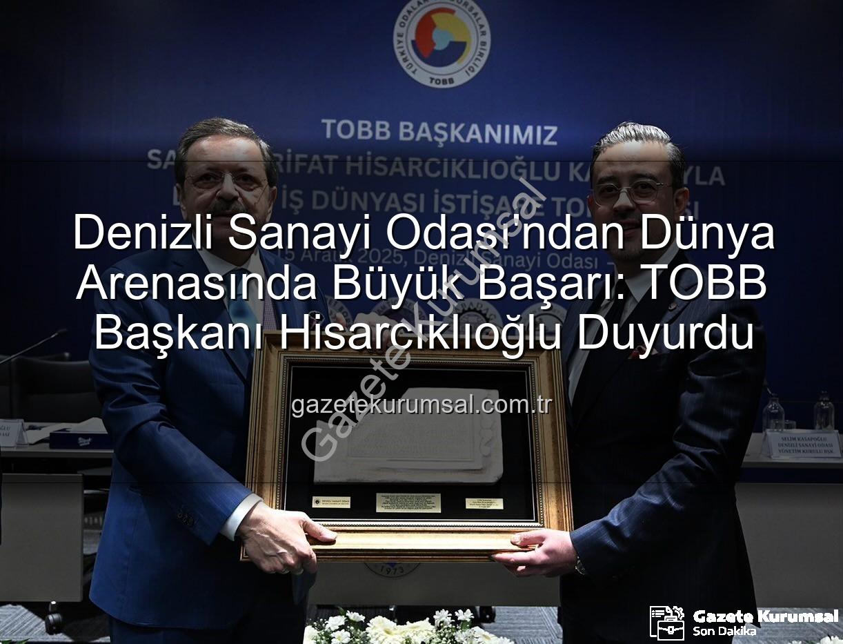 Denizli Sanayi Odası - Denizli Sanayi Odası'ndan Dünya Arenasında Büyük Başarı: TOBB Başkanı Hisarcıklıoğlu Duyurdu