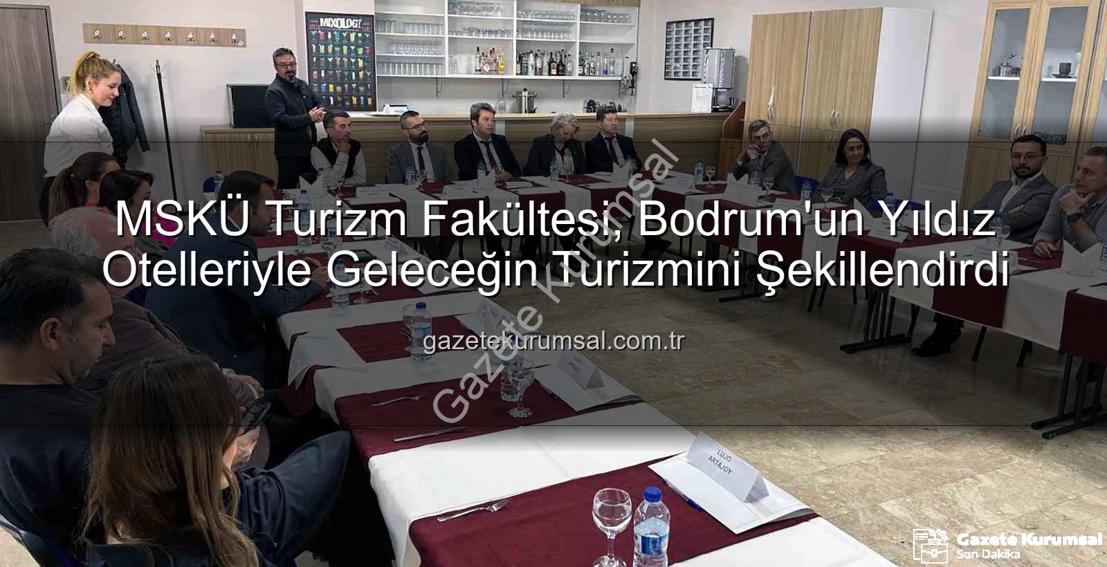 MSKÜ Turizm - MSKÜ Turizm Fakültesi, Bodrum'un Yıldız Otelleriyle Geleceğin Turizmini Şekillendirdi
