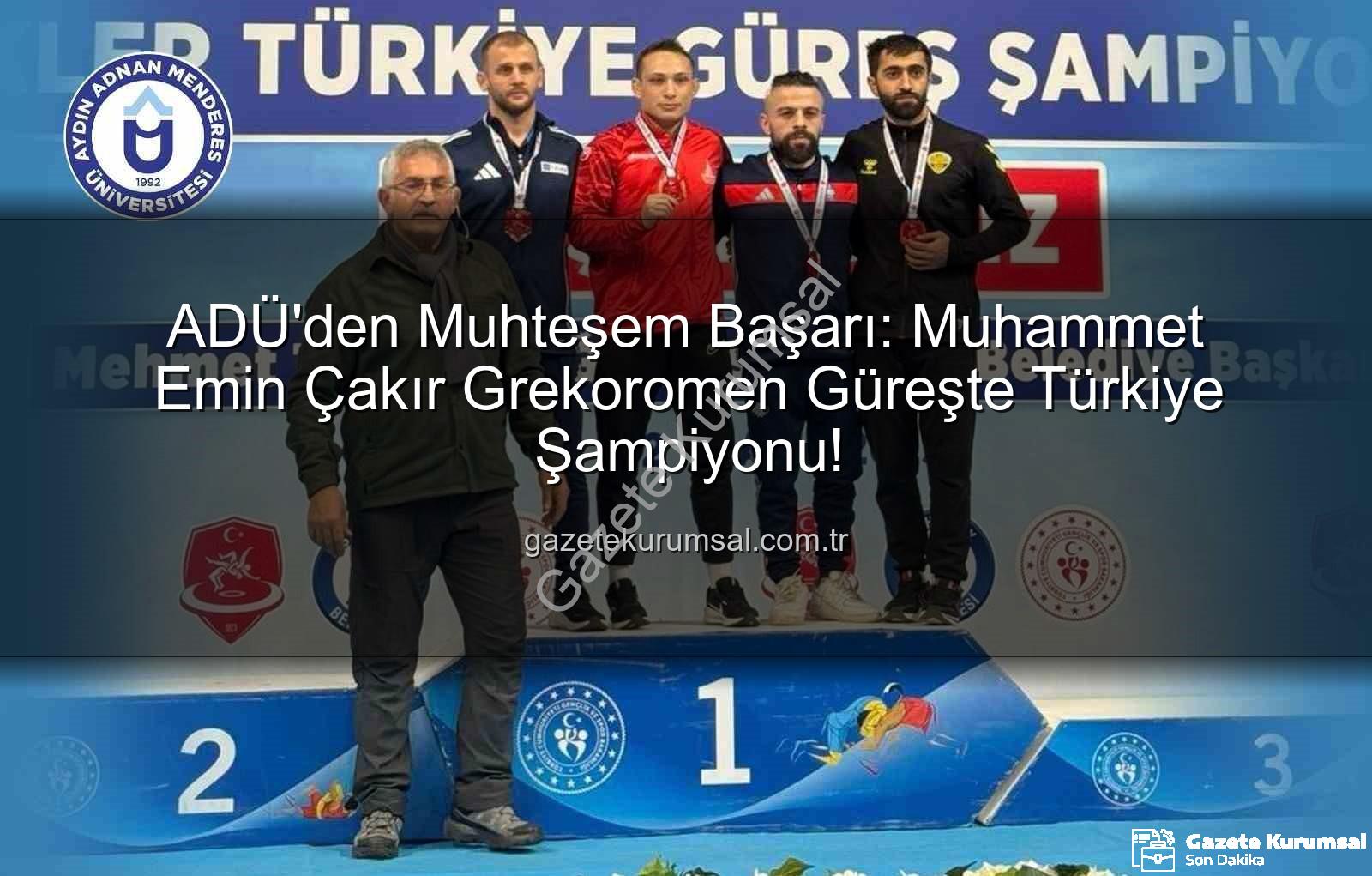 Muhammet Emin Çakır - ADÜ'den Muhteşem Başarı: Muhammet Emin Çakır Grekoromen Güreşte Türkiye Şampiyonu!